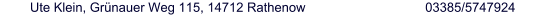 Ute Klein, Grünauer Weg 115, 14712 Rathenow  03385/5747924